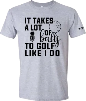 It Takes A Lot Of Balls Golf T-Shirt