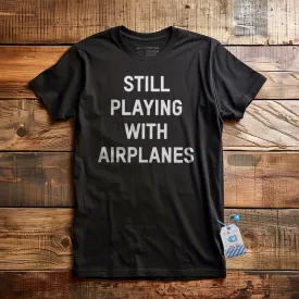Still Playing With Airplanes - T-Shirt