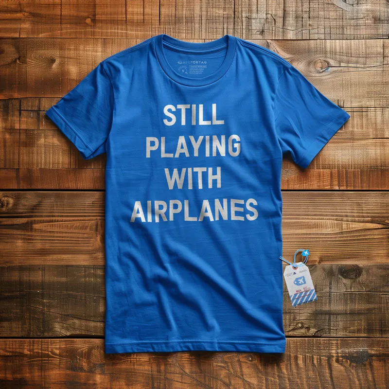 Still Playing With Airplanes - T-Shirt