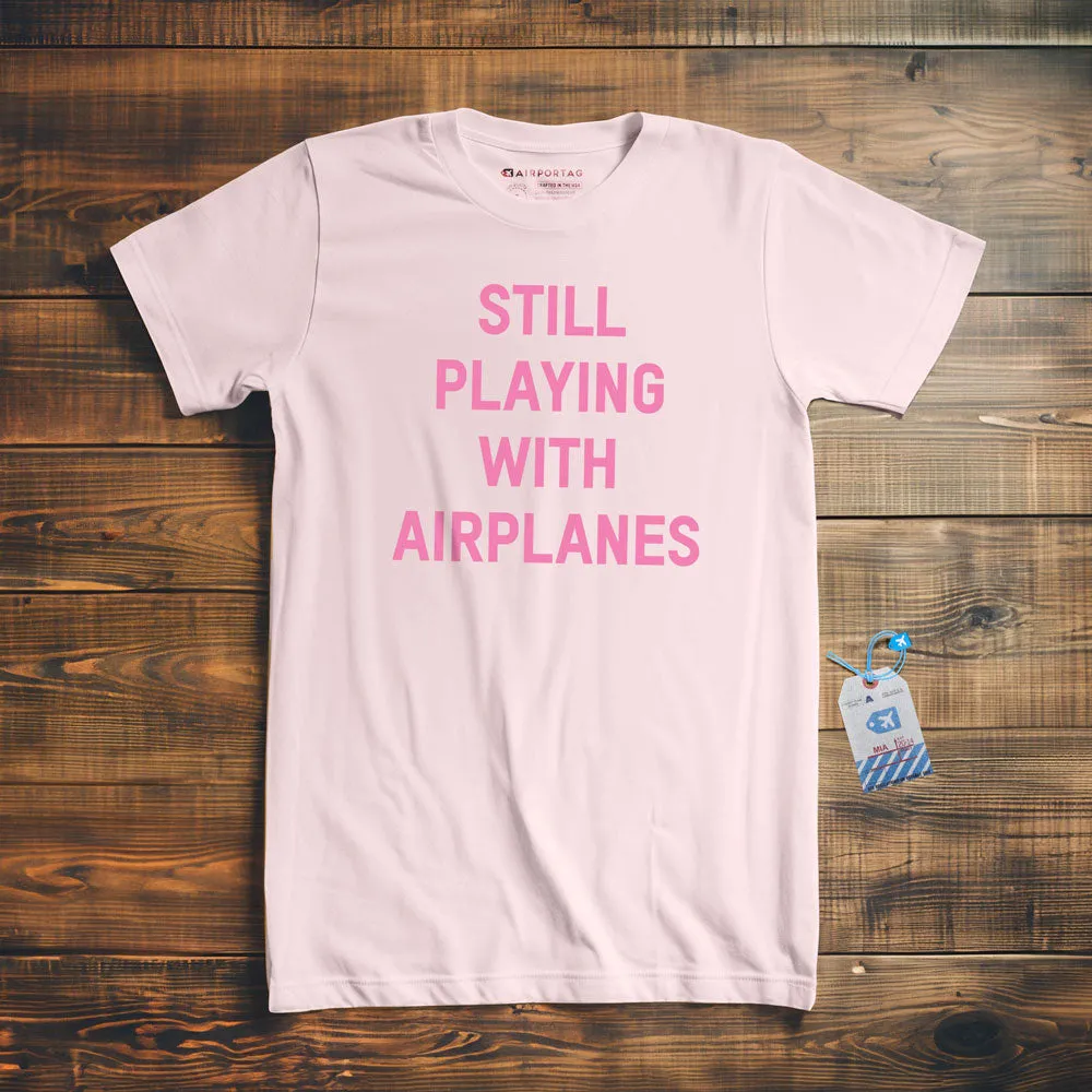 Still Playing With Airplanes - T-Shirt