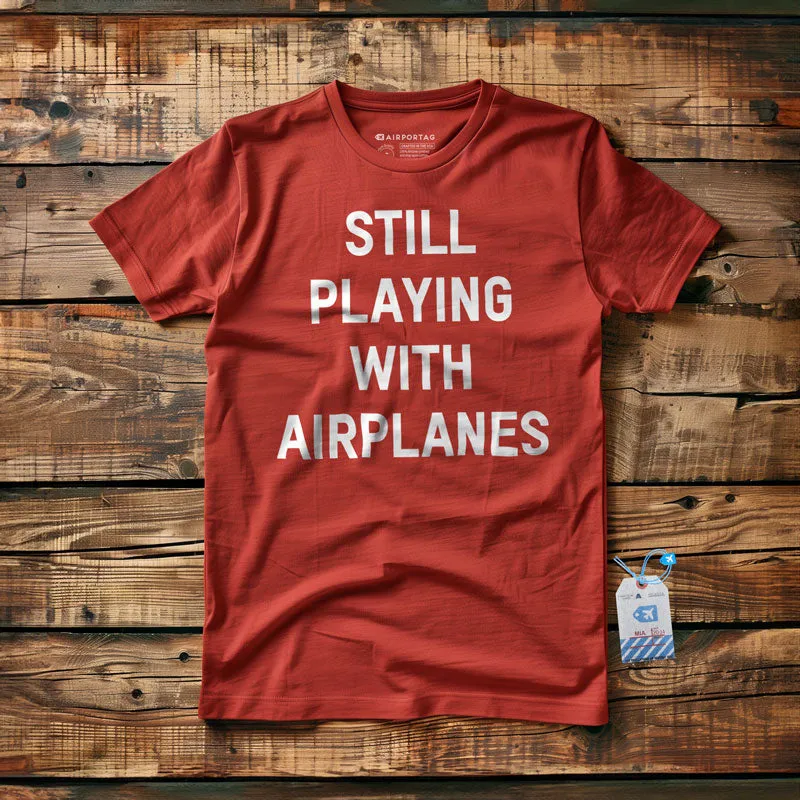 Still Playing With Airplanes - T-Shirt