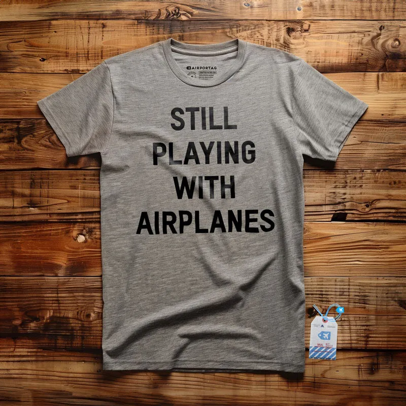 Still Playing With Airplanes - T-Shirt