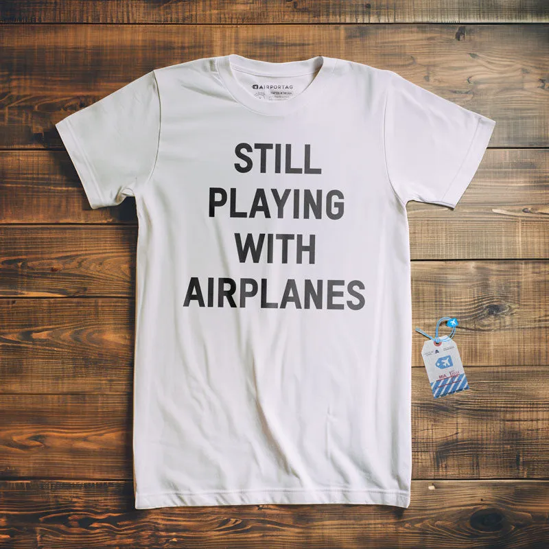 Still Playing With Airplanes - T-Shirt