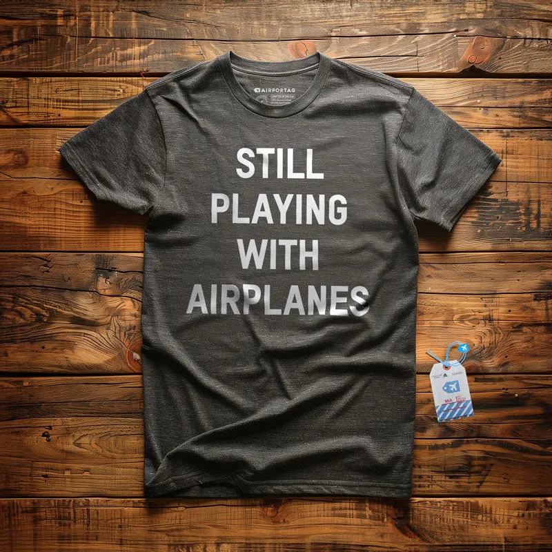 Still Playing With Airplanes - T-Shirt