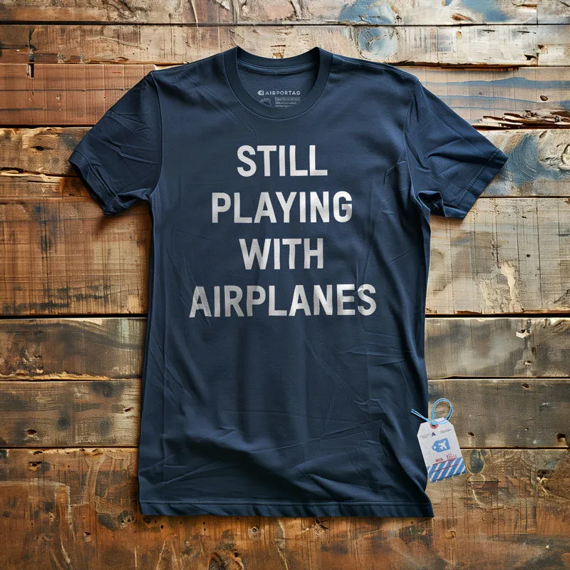 Still Playing With Airplanes - T-Shirt