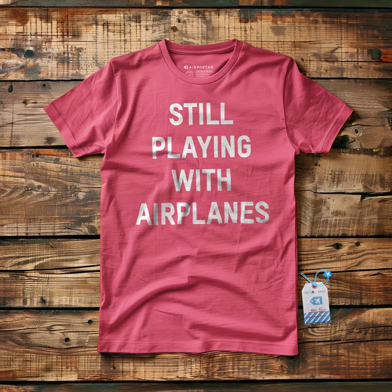 Still Playing With Airplanes - T-Shirt