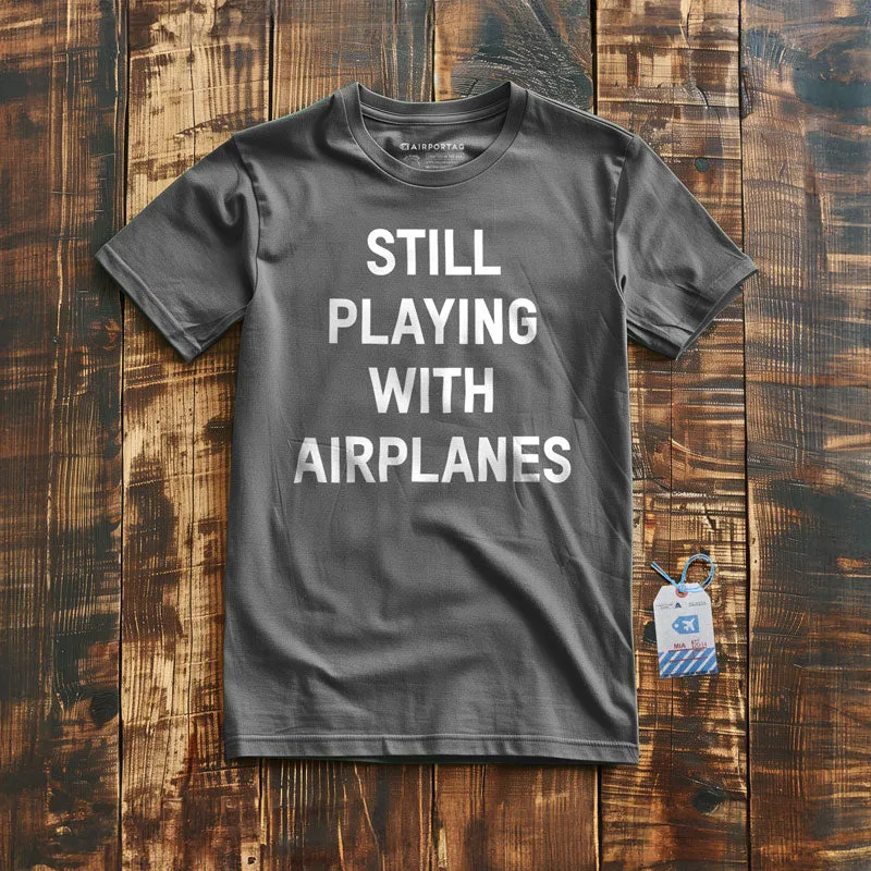 Still Playing With Airplanes - T-Shirt
